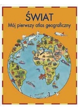 Świat mój pierwszy atlas geograficzny