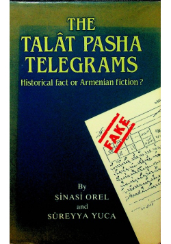 The Talat Pasha telegrams Historical fact or Armenian fiction