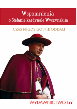 Wspomnienia o Stefanie kardynale Wyszyńskim
