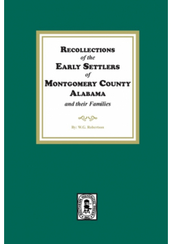 Recollections of the Early Settlers of Montgomery County, Alabama and their Families.