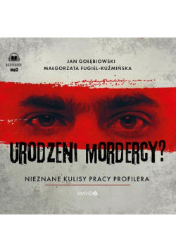 Urodzeni mordercy? Nieznane kulisy pracy profilera