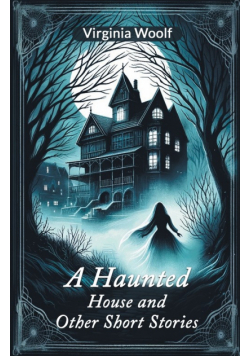 A Haunted House and Other Short Stories