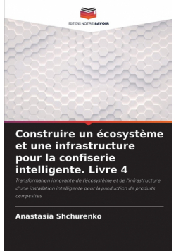 Construire un écosystème et une infrastructure pour la confiserie intelligente. Livre 4