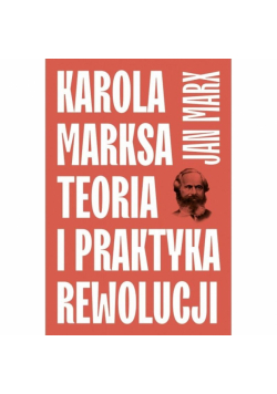 Karola Marksa teoria i praktyka rewolucji