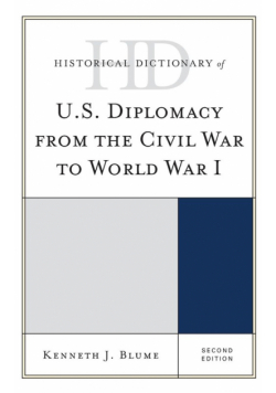 Historical Dictionary of U.S. Diplomacy from the Civil War to World War I, Second Edition