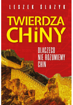 Twierdza Chiny. Dlaczego nie rozumiemy Chin