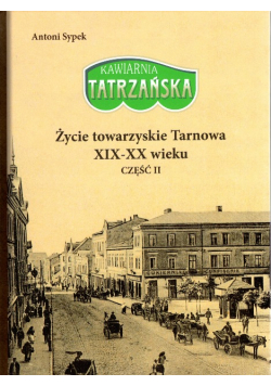 Kawiarnia tatrzańska Życie towarzyskie Tarnowa XIX  XX Część II