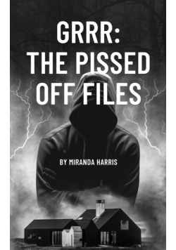 GRRR The Pissed Off Files