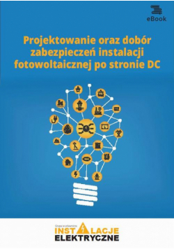 Projektowanie oraz dobór zabezpieczeń instalacji fotowoltaicznej po stronie DC