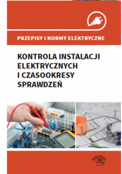 Przepisy i normy elektryczne Kontrola instalacji elektrycznych i czasookresy sprawdzeń