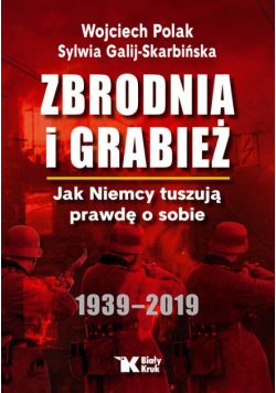 Zbrodnia i grabież Jak Niemcy tuszują prawdę o sobie