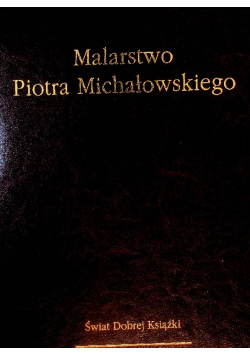 Malarstwo Piotra Michałowskiego