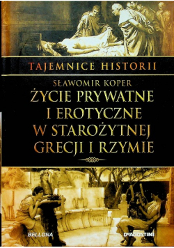 Tajemnice historii Tom 12 Życie prywatne i erotyczne w starożytnej Grecji i Rzymie
