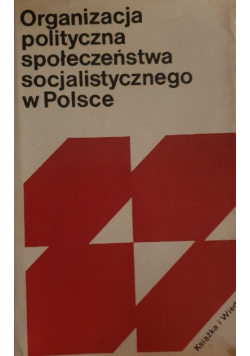 Organizacja polityczna społeczeństwa socjalistycznego w Polsce