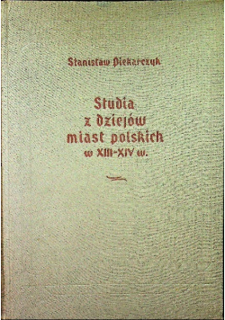 Studia z dziejów miast polskich w XIII XIV w