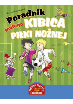 Przewoźniak Marcin - Poradnik małego kibica piłki nożnej