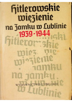 Hitlerowskie więzienie na zamku w Lublinie 1939 1944