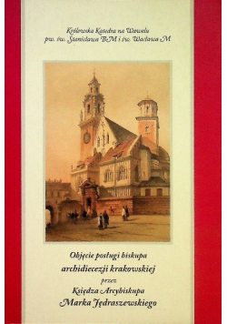 Objęcie posługi biskupa archidiecezji krakowskiej przez Księdza Arcybiskupa Marka Jędraszewskiego