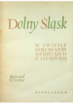 Dolny Śląsk w świetle dokumentów niemieckich z lat 1926 do 1939