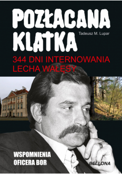 Pozłacana klatka. 344 dni internowania Lecha Wałęsy