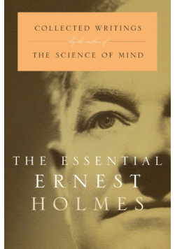 The Essential Ernest Holmes