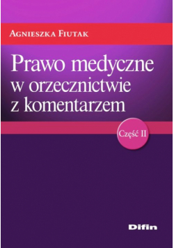 Fiutak Agnieszka - Prawo medyczne w orzecznictwie z komentarzem