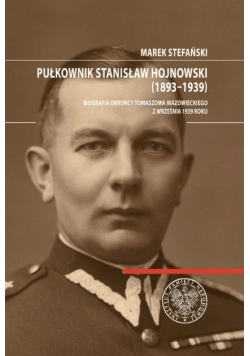 Pułkownik Stanisław Hojnowski ( 1893 - 1939 )