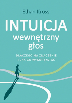 Intuicja. Wewnętrzny głos - dlaczego ma znaczenie i jak go wykorzystać