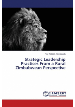 Strategic Leadership Practices from a Rural Zimbabwean Perspective