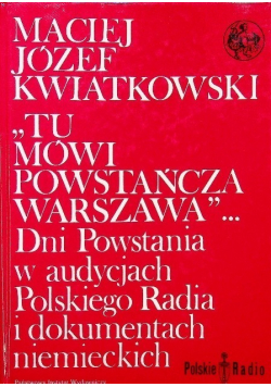 Tu mówi powstańcza Warszawa Dni powstania