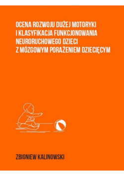 Ocena rozwoju dużej motoryki i klasyfikacja funkcjonowania neuroruchowego dzieci z mózgowym porażeni