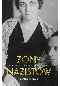 Żony nazistów Kobiety kochające zbrodniarzy