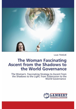 The Woman Fascinating Ascent from the Shadows to the World Governance