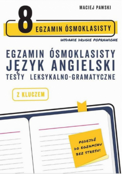 Egzamin ósmoklasisty z języka angielskiego. Testy leksykalno-gramatyczne. Wydanie drugie poprawione