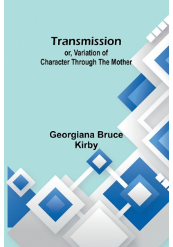 Transmission; or, Variation of Character Through the Mother