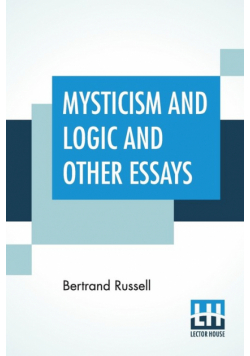 Mysticism And Logic And Other Essays