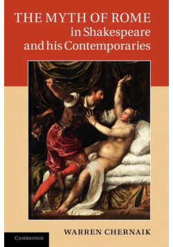 The Myth of Rome in Shakespeare and His Contemporaries