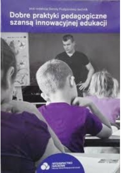 Dobre praktyki pedagogiczne szansą innowacyjnej edukacji