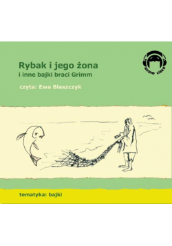 Rybak i jego żona i inne bajki braci Grimm
