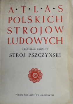 Atlas Polskich strojów ludowych Strój Pszczyński