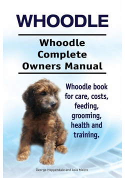 Whoodle. Whoodle Complete Owners Manual. Whoodle book for care, costs, feeding, grooming, health and training.