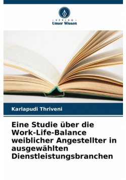 Eine Studie über die Work-Life-Balance weiblicher Angestellter in ausgewählten Dienstleistungsbranchen