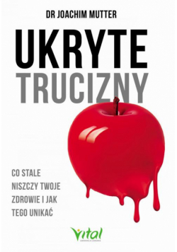 Ukryte trucizny. Co stale niszczy Twoje zdrowie i jak tego unikać