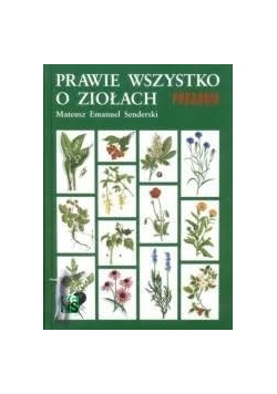Prawie wszystko o ziołach i ziołolecznictwie