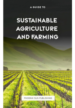 The Guide to Sustainable Agriculture and Farming