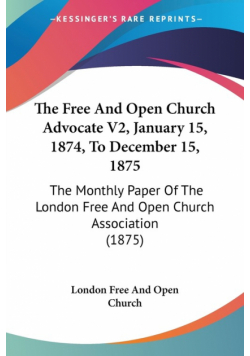 The Free And Open Church Advocate V2, January 15, 1874, To December 15, 1875