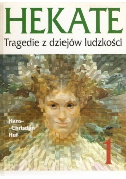 Hekate Tragedie z dziejów ludzkości Tom 1