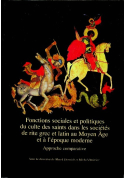 Fonctions sociales et politiques du culte des saints dans les societes de rite grec et latin au Moyen Age et a l epoque moderne