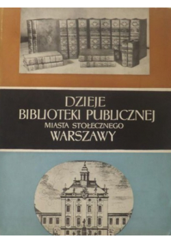 Dzieje Biblioteki Publicznej miasta stołecznego Warszawy w ilustracjach 1907-1957