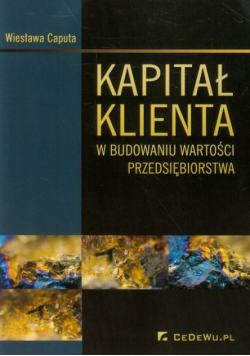 Caputa Wiesława - Kapitał klienta w budowaniu wartości przedsiębiorstwa